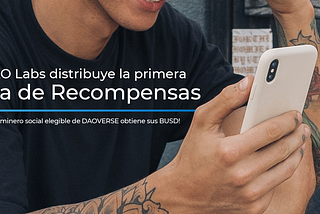 DAO Labs reparte la primera tanda de distribución en BUSD a todos los mineros sociales elegibles de…