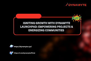 TITLE: IGNITING GROWTH WITH DYNAMYTE LAUNCHPAD: EMPOWERING PROJECTS & ENERGIZING COMMUNITIES