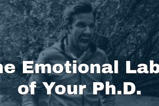 The Emotional Labor of Your Ph.D.