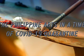 The Philippine arts in time of COVID-19 quarantine