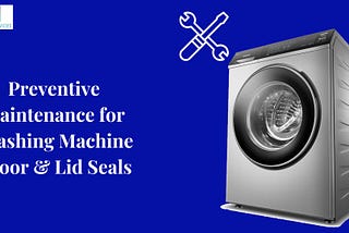 Preventive Maintenance for Washing Machine Door and Lid Seals