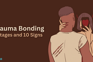 7 Stages and 10 Signs of Trauma Bonding