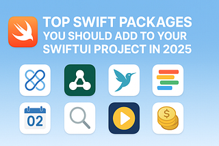 Top Swift Packages You Should Add to Your SwiftUI Project in 2025