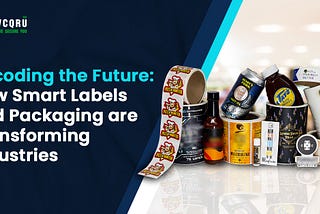 Decoding the Future: How Smart Label Packaging is Transforming Industries