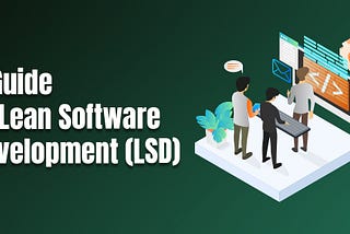 A Guide to Lean Software Development (LSD)