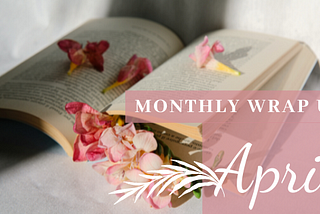 Monthly Wrap Up April 2022