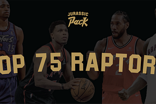 The Top 75 Raptors of All-Time