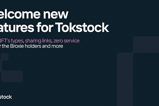 ​​Welcome new features for Tokstock and zero service fees for the Broxie holders!