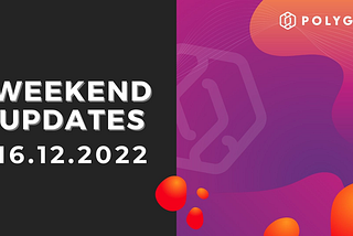 Weekend Updates — 16.12.2022