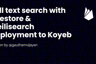 Full text search with Firestore & Meilisearch Deployment to Koyeb