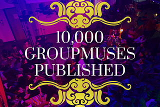 10,000 Groupmuses published! 🍾💜🎶