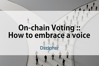 On-chain Voting :: How to embrace a voice (Chapter 1)