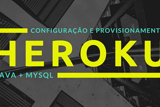 HEROKU — CONFIGURAR E PROVISIONAR JAVA + MYSQL