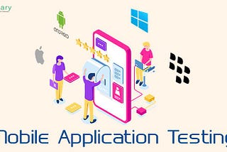 INTRODUCTION TO MOBILE APPLICATION TESTING