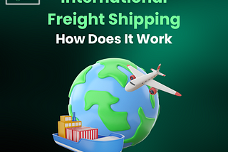 International Freight Shipping: How Does It Work?