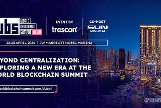 Beyond Centralization: Exploring a New Era at the World Blockchain Summit