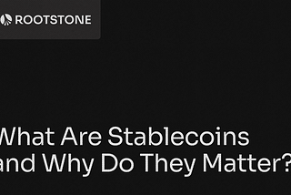 Educational blog banner titled What Are Stablecoins and Why Do They Matter with a dark-themed abstract financial visualization and the Rootstone logo.