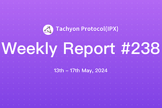 Tachyon Protocol Weekly Report #238