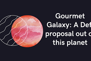Gourmet Galaxy: A Defi proposal out of this planet