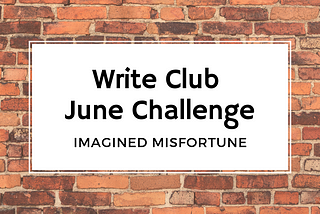 June Challenge: Imagined Misfortune