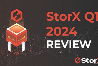 StorX Q1 2024 in Review.