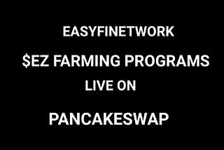 $EZ FARMING PROGRAMS LIVE ON PANCAKESWAP