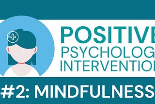 Positive Psychology Intervention #2: Mindfulness