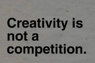 Creativity is not a Competition