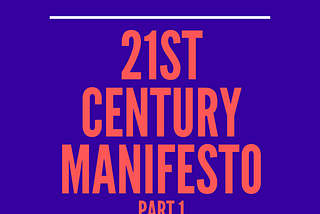 21'st Century Manifesto : Part 1