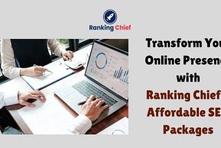 Transform Your Online Presence with Ranking Chief’s Affordable SEO Packages