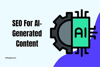 SEO For AI-Generated Content : What Google Says & How to Outrank Competitors