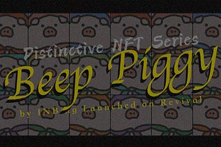 Distinctive NFT Series “Beep Piggy” by INBing Launched on Revival