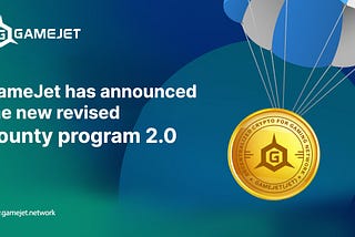 GameJet has announced the new revised Bounty program 2.0