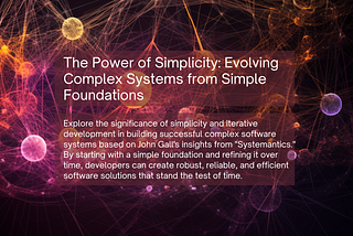 The Power of Simplicity: Evolving Complex Systems from Simple Foundations