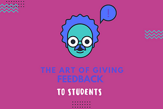 THE ART OF GIVING FEEDBACKS
 TO STUDENTS