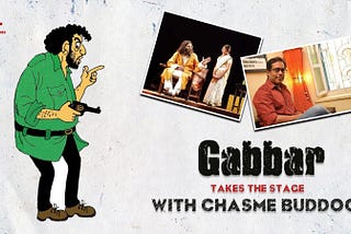 Gabbar takes the Stage!