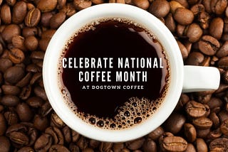 Celebrate National Coffee Month at Dogtown Coffee