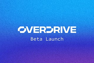 Early Adopters: Overdrive Beta is live