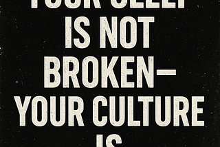 Your Sleep Is Not Broken — Your Culture Is