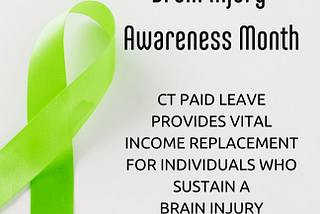 CT PAID LEAVE PROVIDES VITAL INCOME REPLACEMENT FOR INDIVIDUALS WHO SUSTAIN A BRAIN INJURY