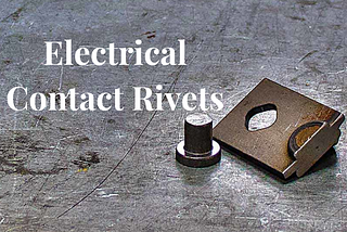 All You Need To Know About Electrical Contact Rivets And Contact Assemblies