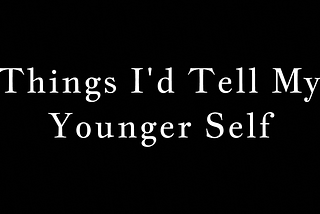 Things I’d Tell My Younger Self: My 15th Birthday