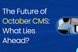 Trends and Future About October CMS