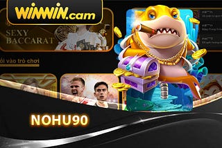 Nohu90 — Game Nổ Hũ Nhiều Phần Quà Hấp Dẫn Tại Winwin