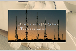 Opportunities for Data Science in Telecommunications