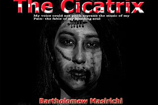 THE CICATRIX
The cicatrix tells it all, a story
A tale of pain and agony
Hid behind my veil
The…