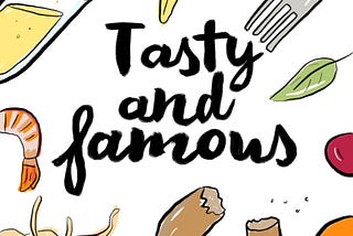 Tasty and Famous