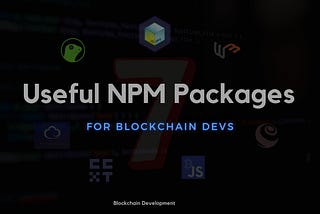 7 Useful NPM libraries for the blockchain developers
