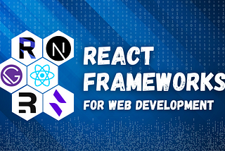 Top 5 React Frameworks for Web Development in 2024