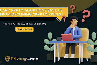 Can crypto adoptions save us from declining crypto prices?